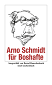 Arno Schmidt für Boshafte - Arno Schmidt & Bernd Rauschenbach