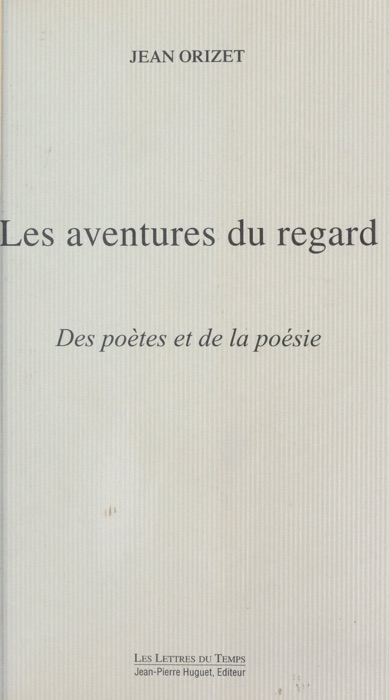 Les aventures du regard : des poètes et de la poésie