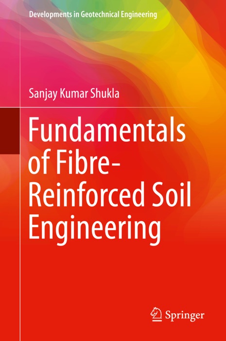 Fundamentals of Fibre-Reinforced Soil Engineering