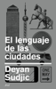 El lenguaje de las ciudades - Deyan Sudjic