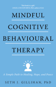 Mindful Cognitive Behavioural Therapy - Seth J. Gillihan