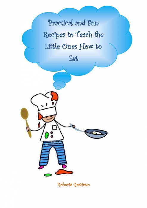 Practical And Fun Recipes To Teach The Little Ones How To Eat