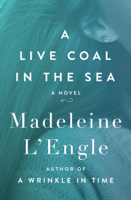 Madeleine L'Engle - A Live Coal in the Sea artwork