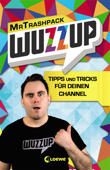 WuzzUp - Tipps und Tricks für deinen Channel - MrTrashpack, Heiner Bachmann & Loewe Jugendbücher