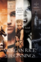 Morgan Rice: 5 Beginnings (Turned, Arena one, A Quest of Heroes, Rise of the Dragons, and Slave, Warrior, Queen)
