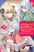 The Magical Revolution of the Reincarnated Princess and the Genius Young Lady, Vol. 3 (manga) - Piero Karasu, Yuri Kisaragi & Harutsugu Nadaka