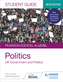 Pearson Edexcel A-level Politics Student Guide 1: UK Government and Politics (new edition) - Toby Cooper & Neil McNaughton