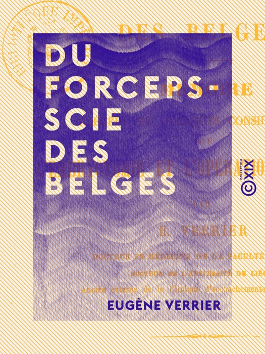 Du forceps-scie des Belges - Mémoire précédé de quelques considérations sur l'embryotomie et l'opération césarienne