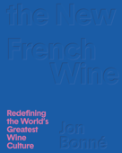 The New French Wine - Jon Bonne