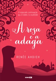 A rosa e a adaga - Renée Ahdieh by  Renée Ahdieh PDF Download