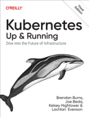 Kubernetes: Up and Running - Brendan Burns, Joe Beda, Kelsey Hightower & Lachlan Evenson