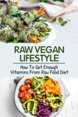 Raw Vegan Lifestyle: How To Get Enough Vitamins From Raw Food Diet - Joey Reynolds