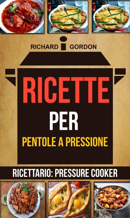 Ricette per pentole a pressione (Ricettario: Pressure Cooker)
