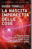 La nascita imperfetta delle cose - Guido Tonelli