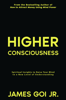 Higher Consciousness: Spiritual Insights to Raise Your Mind to a New Level of Understanding - James Goi Jr.