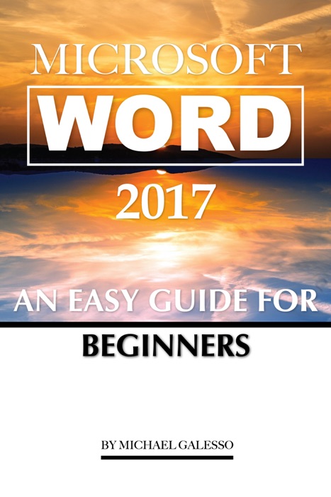 Microsoft Word 2017: An Easy Guide for Begginers