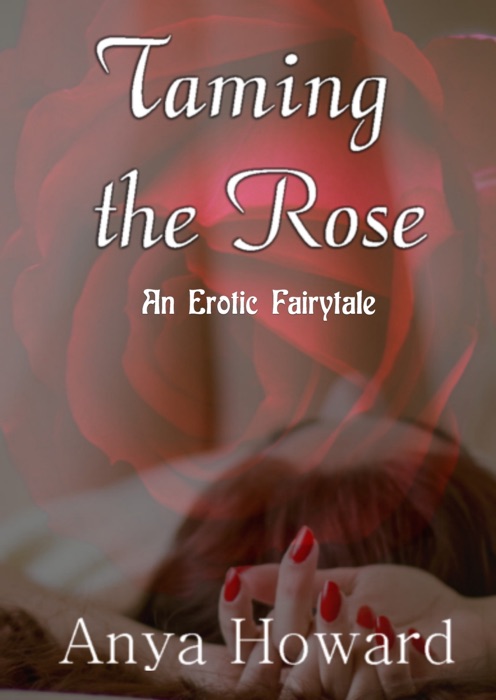 Taming The Rose: An Erotic Fairytale