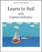 Learn to Sail with Captain Sailnator - Alexander Meyer