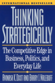 Thinking Strategically: The Competitive Edge in Business, Politics, and Everyday Life - Avinash K. Dixit & Barry J. Nalebuff