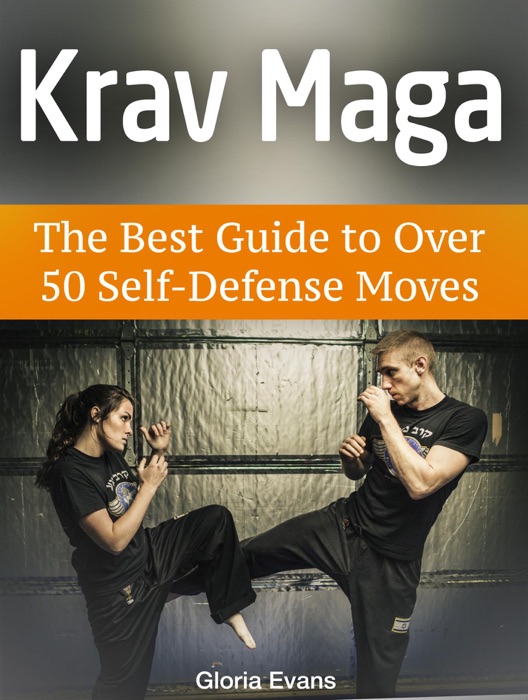 Krav Maga: The Best Guide to Over 50 Self-Defense Moves