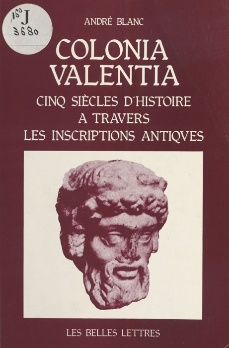 Colonia Valentia : Cinq siècles d'histoire à travers les inscriptions antiques