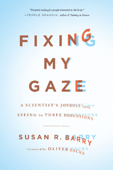 Fixing My Gaze - Susan R. Barry & Oliver Sacks