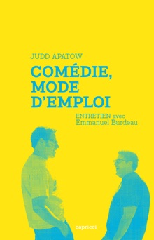 Comédie, mode d'emploi - Judd Apatow & Emmanuel Burdeau
