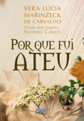 Por que fui ateu - Vera Lúcia Marinzeck de Carvalho & Antonio Carlos
