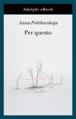 Per questo - Anna Politkovskaja