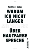 Warum ich nicht länger mit Weißen über Hautfarbe spreche - Reni Eddo-Lodge