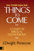Things to Come - J. Dwight Pentecost