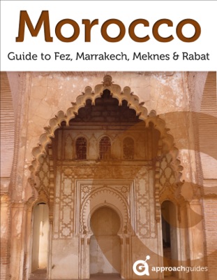 Morocco: Fez, Marrakech, Meknes and Rabat (2022 Travel Guide by Approach Guides)