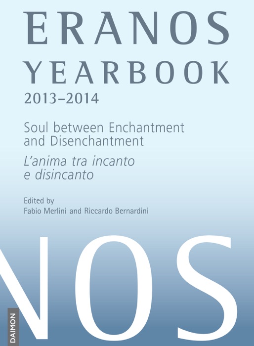 Eranos Yearbook 72: 2013–2014 Soul between Enchantment and Disenchantment