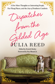 Dispatches from the Gilded Age - Julia Reed & Everett Bexley