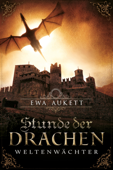 Stunde der Drachen - Weltenwächter - Ewa Aukett