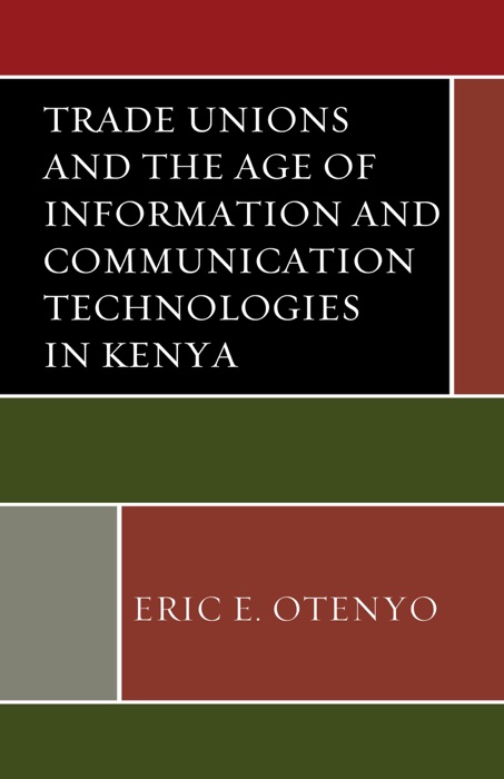 Trade Unions and the Age of Information and Communication Technologies in Kenya