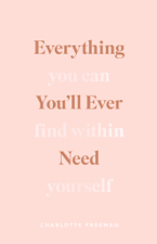 Everything You’ll Ever Need You Can Find Within Yourself - Charlotte Freeman Cover Art