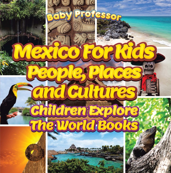 Mexico for Kids: People, Places and Cultures - Children Explore the World Books