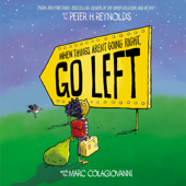 When Things Aren't Going Right, Go Left - Marc Colagiovanni & Peter H. Reynolds