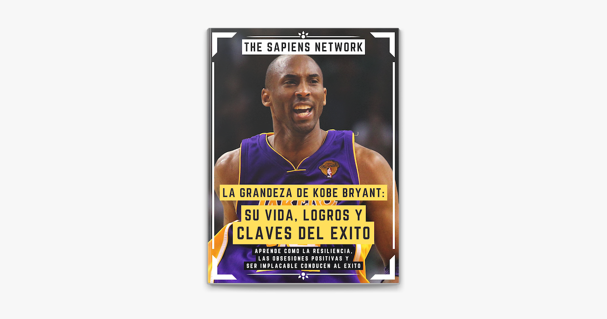 ‎la Grandeza De Kobe Bryant Su Vida Logros Y Claves Del Exito On Apple Books 9933