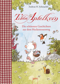 Tilda Apfelkern. Die schönsten Geschichten aus dem Heckenrosenweg - Andreas H. Schmachtl