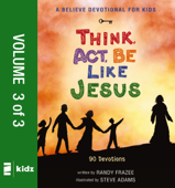 A Believe Devotional for Kids: Think, Act, Be Like Jesus, Vol. 3 - Randy Frazee