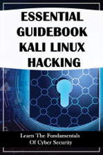 Essential Guidebook Kali Linux Hacking: Learn The Fundamentals Of Cyber Security - Muhammed Iftikhar Cover Art