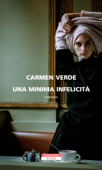 Una minima infelicità - Carmen Verde