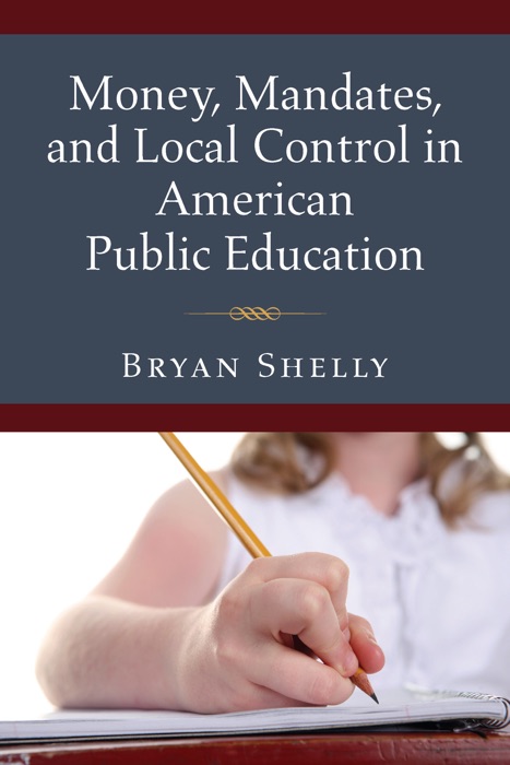 Money, Mandates, and Local Control in American Public Education