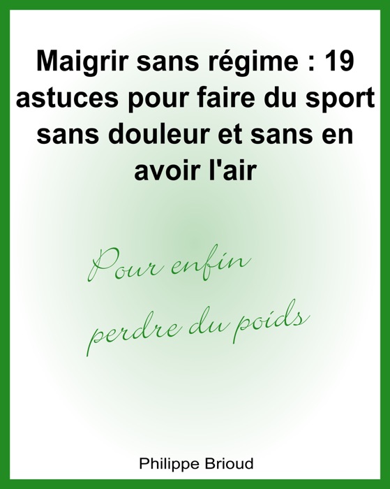 Maigrir sans régime : 19 astuces pour faire du sport sans douleur et sans en avoir l'air pour enfin perdre du poids