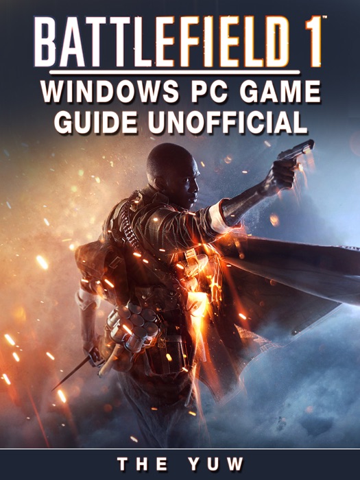 Battlefield 1 Windows PC Game Guide Unofficial
