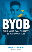 BYOB - Brian Scudamore & Roy H. Williams