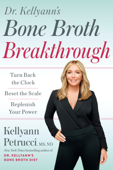 Dr. Kellyann's Bone Broth Breakthrough - Kellyann Petrucci, MS, ND