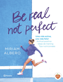 Be real, not perfect - Miriam Albero